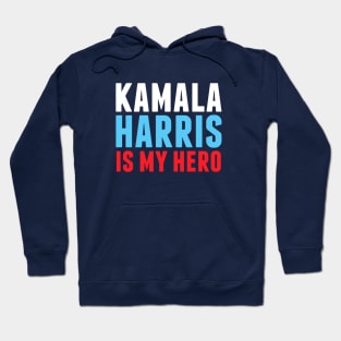 Kamala Harris is My Hero Hoodie